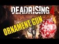 DEAD RISING 4 ORNAMENT GUN TUTORIAL