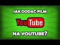 Jak dodać film na YT? Dodawanie filmów na YouTube!