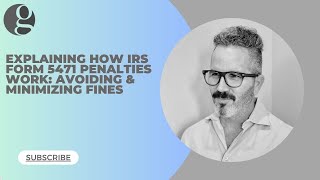 How Form 5471 Penalties Work (Explanation Update 2025): Avoid &amp; Minimize IRS Fines and Penalties