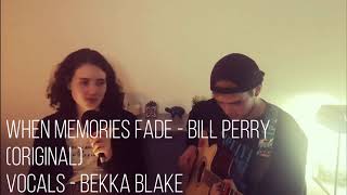 When Memories Fade (Original ) | By Bill Perry with Bekka Blake