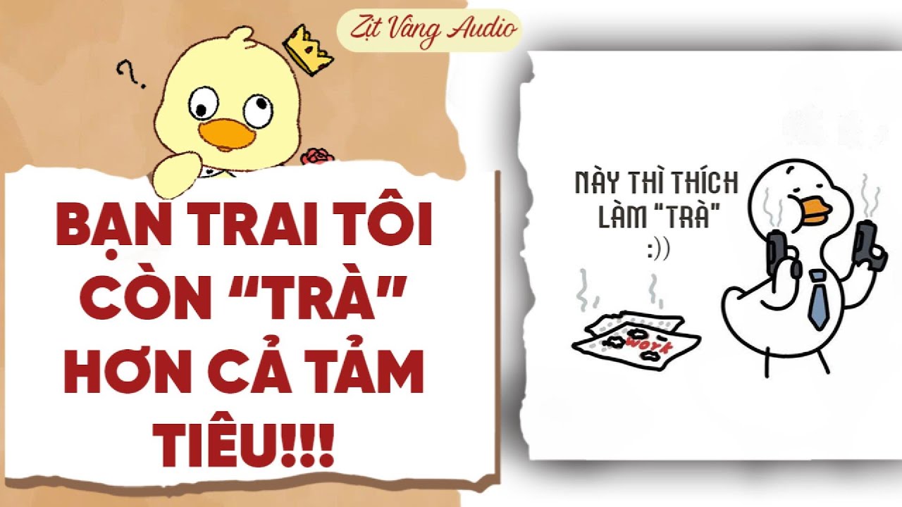 【Truyện Audio】BẠN TRAI TÔI CÒN 'TRÀ' HƠN CẢ TẢM TIÊU! | Zịt Vàng Audio