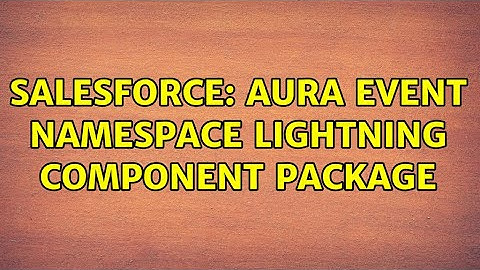Salesforce: Aura event namespace lightning component package