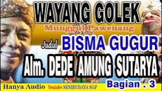 WAYANG GOLEK ALM.DEDE AMUNG SUTARYA JUDUL BISMA GUGUR BAG.3 @SENIBUDAYASGP