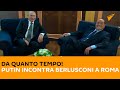 Da quanto tempo! Putin incontra Berlusconi a Roma