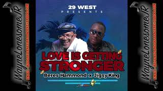 Beres Hammond &amp; Jigsy King - Love is Getting Stronger