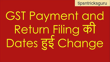 GST Payment and Return Filing की Dates हुई Change by CA Mohit Goyal