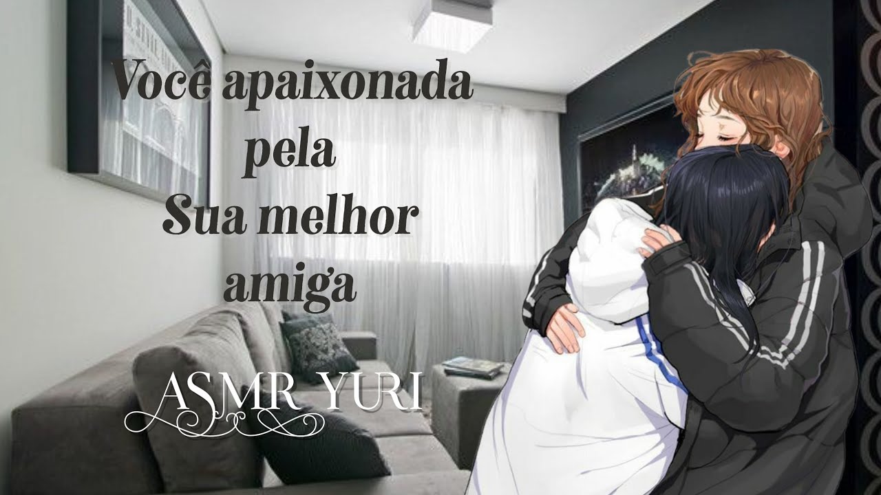 [ASMR lésbico 🏳️‍🌈] Você apaixonada pela sua melhor amiga