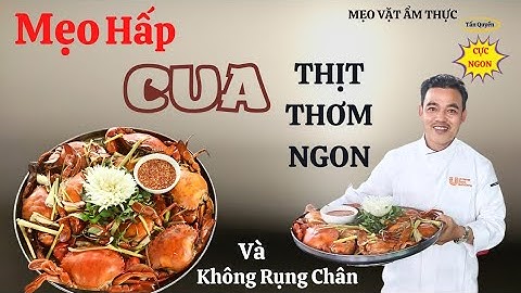 MẸO HẤP CUA RẤT NGON,KHÔNG RỤNG CÀNG,CHÂN.CÁCH LÀM NƯỚC CHẤM CUA,VÀ TRANG TRÍ ĐẸP MẮT.