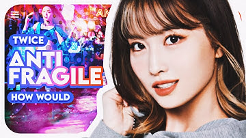 How would TWICE sing ANTIFRAGILE by LE SSERAFIM? (Line distribution)