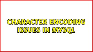 character encoding issues in mysql (2 Solutions!!)