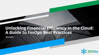 Webinar | Unlocking Financial Efficiency in the Cloud A Guide to FinOps Best Practices | ZENfra
