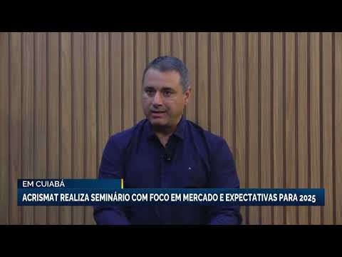 Em Cuiabá: Acrismat realiza seminário com foco em mercado e expectativas para 2025
