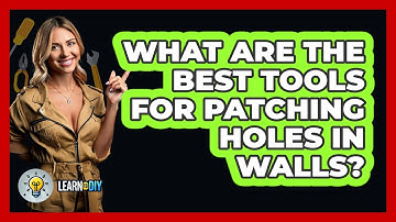 What Are The Best Tools For Patching Holes In Walls? - LearnToDIY360.com