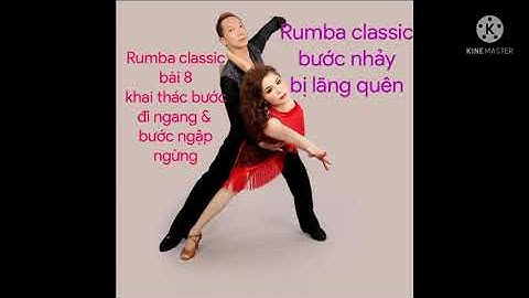 Học khiêu vũ điệu rumba. Rumba classic bài 8. Tiếp tục khai thác bước đi ngang và bước ngập ngừng