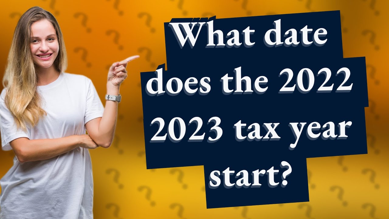 What Date Does The 2022 2023 Tax Year Start YouTube What Date Does The 2022 2023 Tax Year Start YouTube