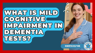 What Is Mild Cognitive Impairment In Dementia Tests? - Test