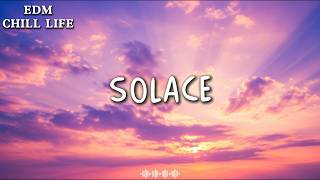 Solace 🎧 Lyrics | Chill Lo-Fi Vibes | EDM Relax &amp; Deep Chill | EDM Music 2026