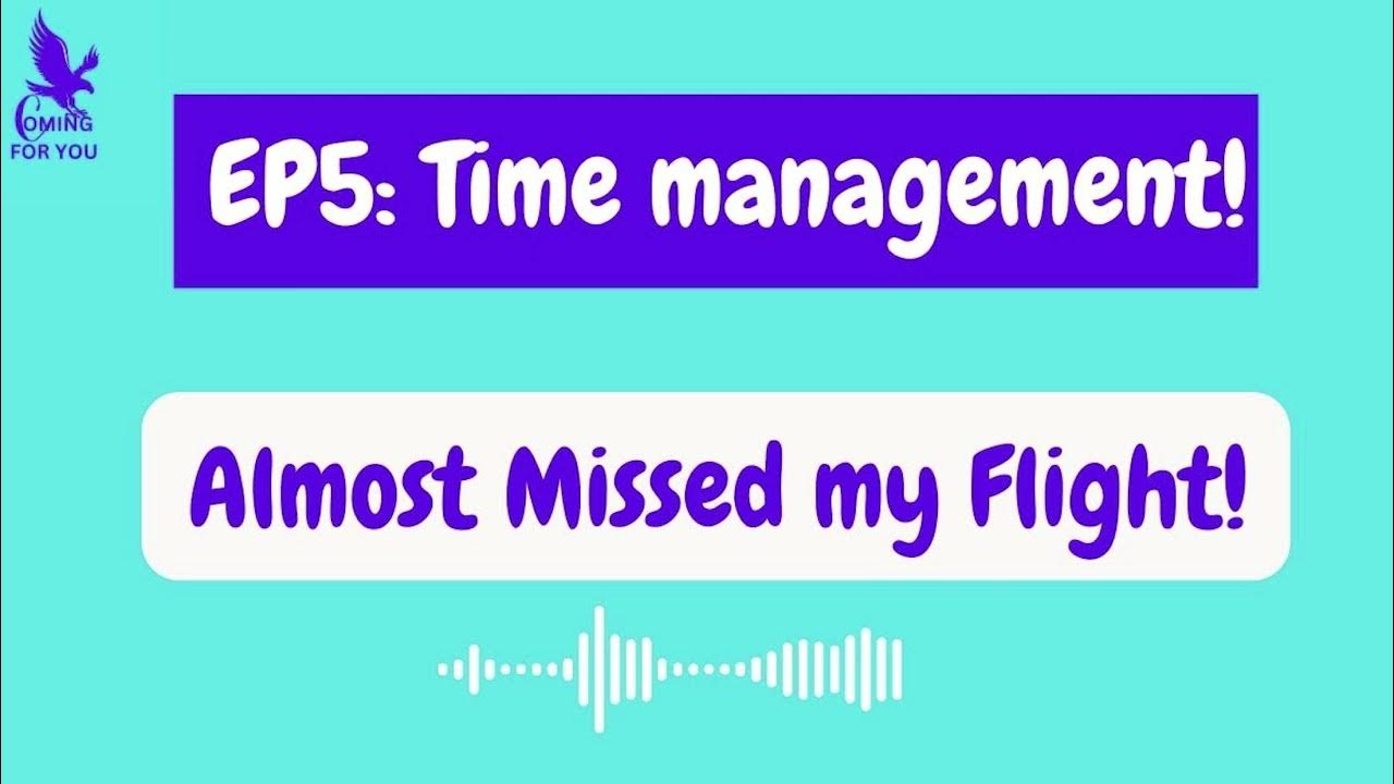 EP5 Time Management, Almost Missed my Flight YouTube