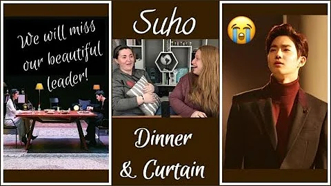 Suho - Dinner & Curtain | REACTION... We will miss you!! 😭💕