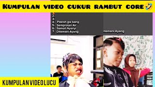 KUMPULAN VIDEO LUCU || CUKUR RAMBUT CORE BIKIN NGAKAK KOCAK