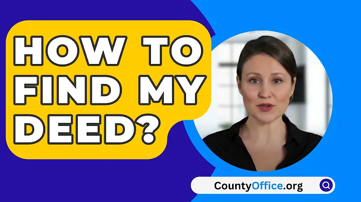 How To Find My Deed? - CountyOffice.org
