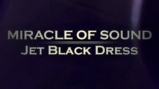 Video thumbnail of "JET BLACK DRESS By Miracle Of Sound"