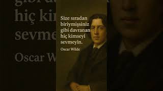 Size sıradan biriymişsiniz gibi davranan hiç kimseyi sevmeyin.&quot;- Oscar Wilde