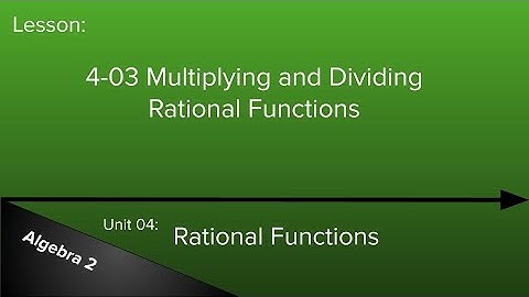 4-03 Multiplying and Dividing Rational Functions