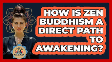 How Is Zen Buddhism A Direct Path To Awakening? - Buddhism Reflections