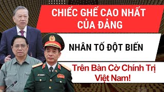Chiếc Ghế Cao Nhất Của Đảng: “Nhân Tố Đột Biến” Trên Bàn Cờ Chính Trị Việt Nam! | TIN NÓNG BÀN SÂU