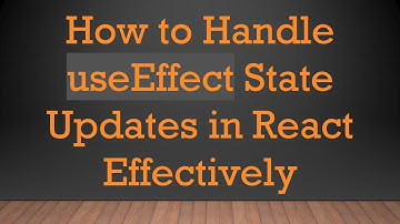 How to Handle useEffect State Updates in React Effectively