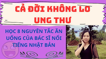 Cả đời không lo ung thư nếu học 8 nguyên tắc ăn uống của bác sĩ nổi tiếng Nhật Bản