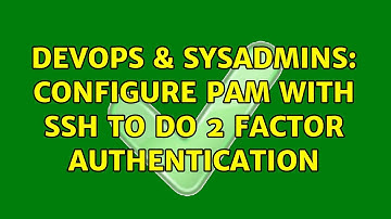 DevOps & SysAdmins: configure pam with ssh to do 2 factor authentication (2 Solutions!!)