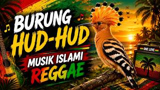 🐦 BURUNG HUD-HUD KECIL RUPANYA, BESAR AMANAHNYA | Kisah Menggetarkan Hati | Reggae Islami 2026