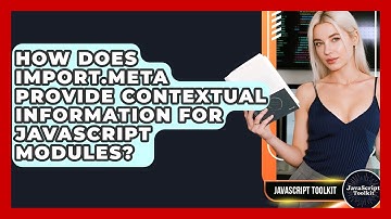 How Does Import.meta Provide Contextual Information For JavaScript Modules? - JavaScript Toolkit