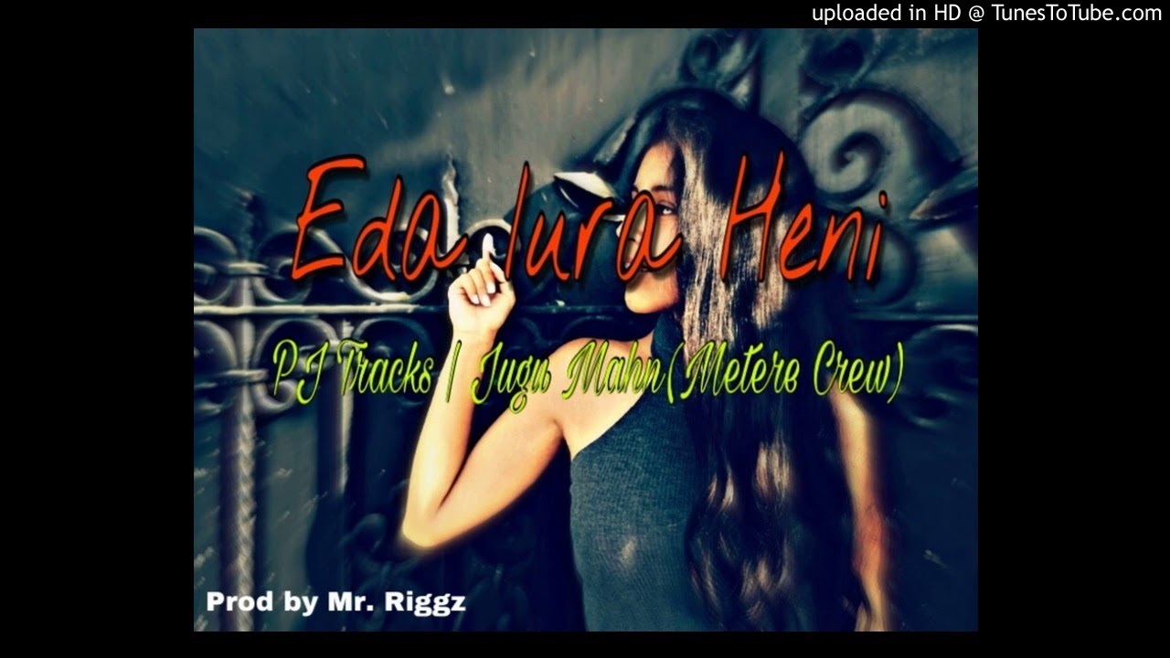 Eda Iura Heni - BJ Tracks ft. Jugu Mahn(Metere Crew)