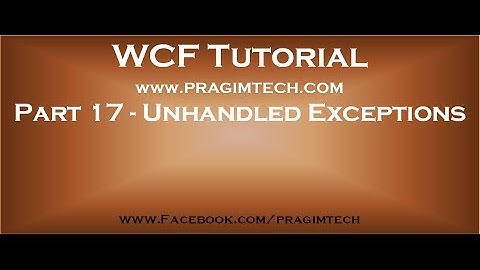 Part 17   Unhandled exceptions in WCF