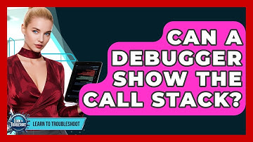 Can A Debugger Show The Call Stack? - Learn To Troubleshoot