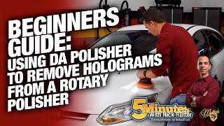 Beginners Guide for Using DA Polisher to Remove Holograms from a Rotary Polisher