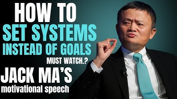 🔥 “Stop Setting Goals — Build Systems That Guarantee Success | Jack Ma’s Life-Changing Speech”