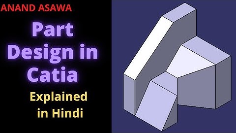 CatiaV5 || Part Design in Catia explained in Hindi || Anand Asawa
