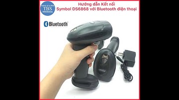 Hướng dẫn kết nối máy quét 2D Symbol DS6878 với Bluetooth của điện thoại