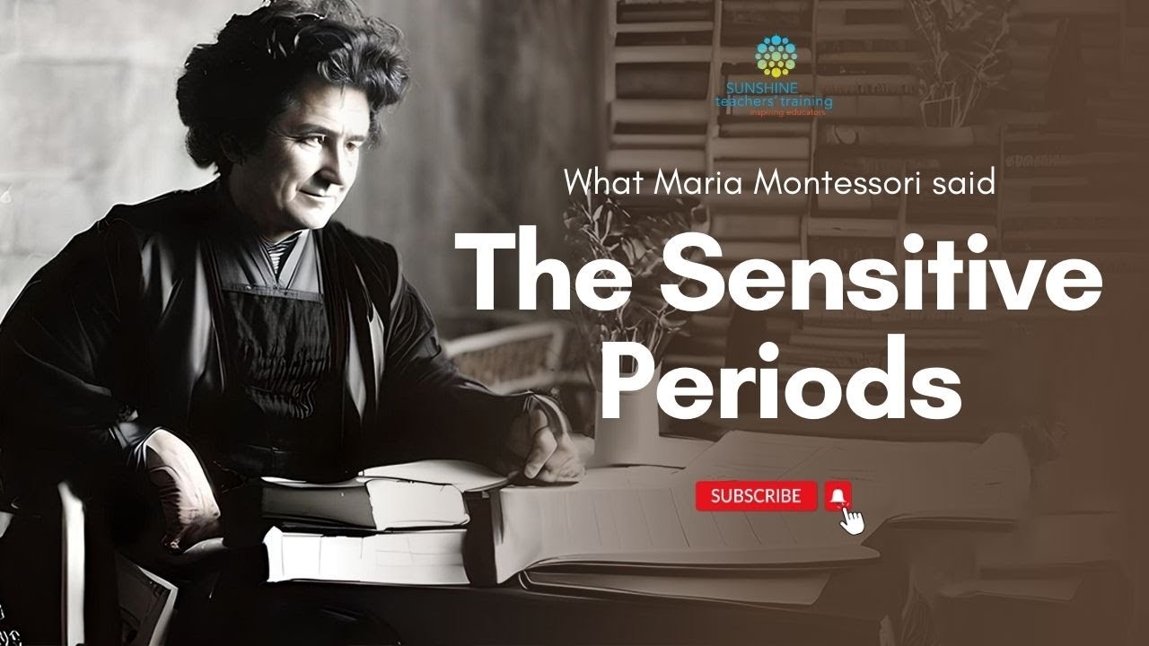 What Maria Montessori said : The Sensitive Periods