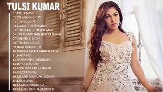 Top Songs Of Tulsi Kumar Collection || Tulsi Kumar Best Songs Of All Time - Bollywood Hindi Songs