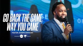 Go Back the Same Way You Came | Pastor Joseph Anthony