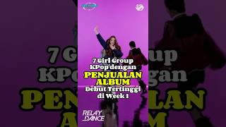 7 Girl Group KPop dengan Penjualan Album Debut Tertinggi di Week 1 #album #debut #kpopedit #comeback