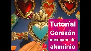 TUTORIAL CORAZONES MEXICANOS EN ALUMINIO-REPUJADO