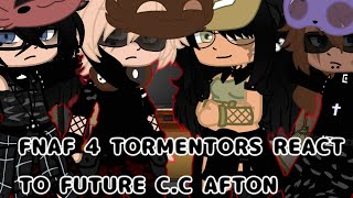 ☆FNAF 4 TORMENTORS REACT TO FUTURE C.C AFTON☆||♡My AU♡