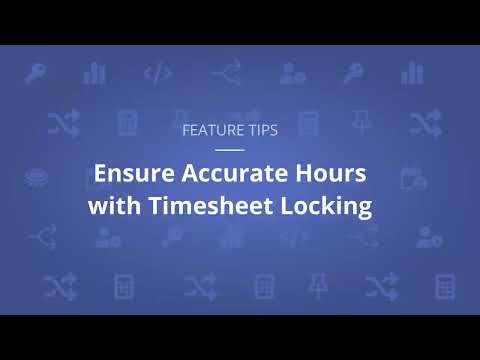 Feature Tip #17: Ensure Accurate Hours With Timesheet Locking