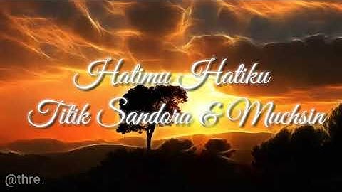 [Lirik]Hatimu Hatiku Titik Sandora ft Muchsin